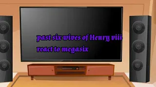 Past six wives of henry viii react to The megasix(Final part) (gacha club)