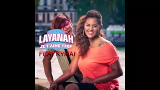 LAYANAH - Je T'aime Trop feat KYMAÏ