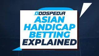 Asian Handicap Betting Explained: Sports Betting Terms Explained With Examples