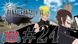 Final Fantasy XV EPISODE #24 | Super Bonus Round | Let's Play