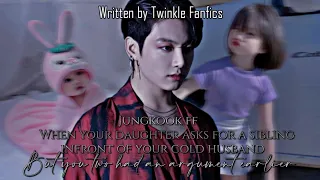 Jungkook ff||When Your Daughter Asks For A Sibling Infront Of Your Cold Husband||Jungkook Oneshot