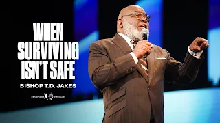 When Surviving Isn't Safe - Bishop T.D. Jakes