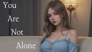 You Are Not Alone [ASMR Audio] [F4M] [F4A] [Comfort] [Encouragement] [Care] [Love] [Relationship]