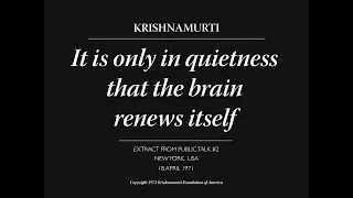 It is only in quietness that the brain renews itself | J. Krishnamurti