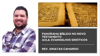 PANORAMA BÍBLICO DO NOVO TESTAMENTO | Aula 3 Evangelhos Sinóticos - Rev. Jonatas Camargo