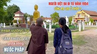 NHỮNG NGƯỜI VIỆT RA ĐI TỪ NĂM 1954 SỐNG RA SAO Ở PHÁP? NGÔI LÀNG VÀ CHÙA VIỆT GIỮA LÒNG NƯỚC PHÁP