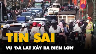 Công an Lâm Đồng: Thông tin 'Đà Lạt xảy ra biến lớn' đang lan truyền là sai sự thật