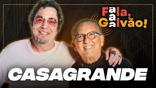 CASAGRANDE - FALA, GALVÃO! #027