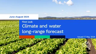 Climate and water long-range forecast, issued 17 May 2024