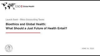 Bioethics and Global Health: What Should a Just Future of Health Entail?