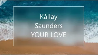 Kállay Saunders  YOUR LOVE ★ ( OCEAN )  ★ இڿڰۣ-ڰۣ ★