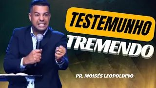 TESTEMUNHO TREMENDO - PASTOR MOISÉS LEOPOLDINO