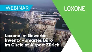 Webinar Loxone im Gewerbe: Inventx – smarte Büros im Circle at Airport Zürich | 2021 [HD]