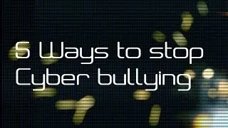 5 BEST WAYS TO STOP A CYBER BULLY ONLINE