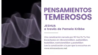PENSAMIENTOS TEMEROSOS  - Una canalización de Jeshua a través de Pamela Kribbe