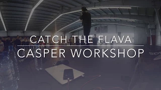 Casper Workshop | Catch the Flava 2017