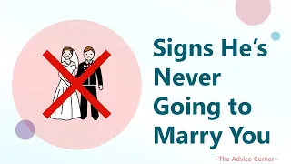 Signs He's Never Going To Marry You