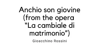 Gioacchino Rossini - Anchio son giovine (from the opera “La cambiale di matrimonio”)