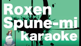 Roxen - Spune-mi | karaoke (versuri)