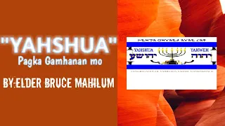 YAHSHUA PAGKA GAMHANAN MO |By:Elder Bruce Mahilum