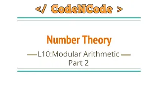 L10 : Modular Arithmetic Part 2 | Number Theory | CodeNCode