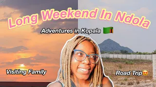 Long Weekend Trip To Ndola (Visiting Family, Exploring The Town, etc) | KayxTee