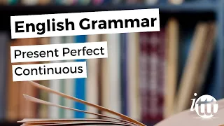 English Grammar -- Present Perfect Continuous -- Teaching Ideas -- TEFL Courses