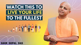 Watch This To Live Your Life To The Fullest | Gaur Gopal Das