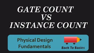 Gate Count vs Instance Count | Physical Design Fundamentals | Back To Basics