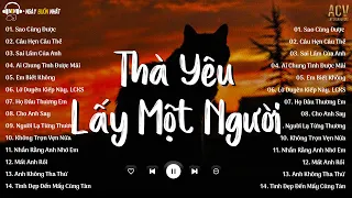 Thà Yêu Lấy Một Người Bình Thường... Sao Cũng Được, Câu Hẹn Câu Thề | Nhạc Trẻ Nhẹ Nhàng 2024