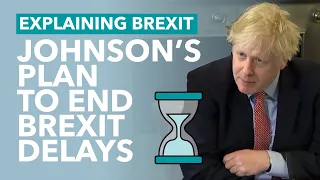 Johnson's Plan to End Brexit Delays - Brexit Explained