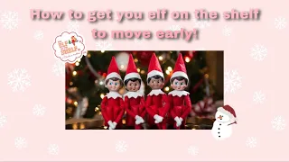 How to get your elf’s to move early!!!