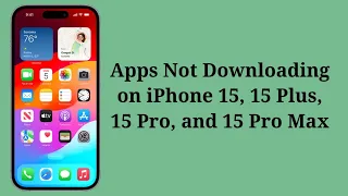 How To Fix Apps Not Downloading on iPhone 15, 15 Plus, 15 Pro, 15 Pro Max
