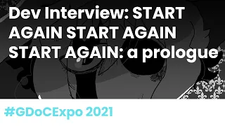 Dev Interview: START AGAIN START AGAIN START AGAIN: a prologue #GDoCExpo 2021