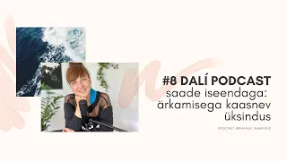 #8 DALÍ PODCAST: ärkamine, üksindus ja kasvamine