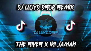 DJ The River x Ini Jaman (DJ Lloyd Drop Remix)