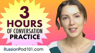 3 Hours of Russian Conversation Practice - Improve Speaking Skills