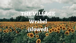 Wrabel - The Village // Slowed