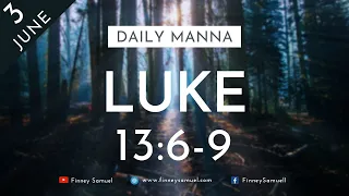 Daily Manna | 3 June 2021 | Luke 13:6-9 | with Pst. Finney