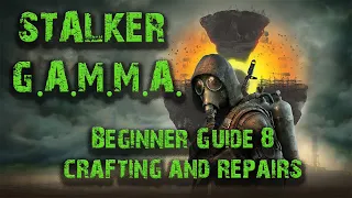 Stalker GAMMA Beginner Guide 8: Crafting and Repairs