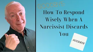 How To Respond Wisely When A Narcissist Discards You