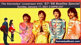 The Kennedys' 'Show #45: Beatles '67-'68 Livestream Special! Sunday Jan 17 2021, 2pm EST!