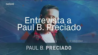 Entrevista a Paul B. Preciado: "Soy un disidente del sistema sexo-género" | betevé