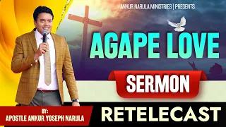 AGAPE LOVE || RE-TELECAST || SERMON BY APOSTLE ANKUR YOSEPH NARULA JI