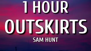 Sam Hunt - Outskirts (1 HOUR/Lyrics)