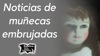 Noticias de muñecas embrujadas | Relatos del lado oscuro