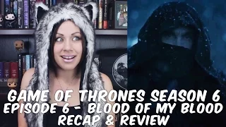 Game of Thrones Season 6 Episode 6 "Blood of My Blood" | Recap & Review