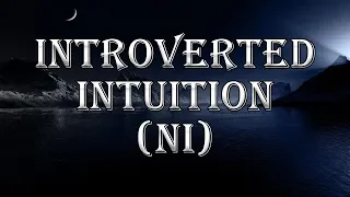 Introverted Intuition (Ni) - "A Sea of Fruitless Fantasies"