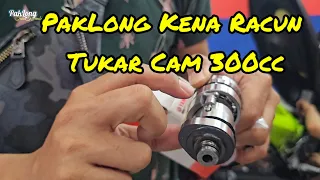 PAKLONG KENA RACUN TUKAR CAM 300CC