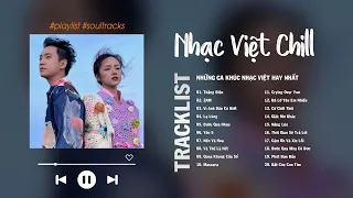 Thằng Điên, 2AM, Vì Anh Đâu Có Biết, Lạ Lùng - Những Bài Hát Nhạc Việt Cực Chill Gây Nghiện